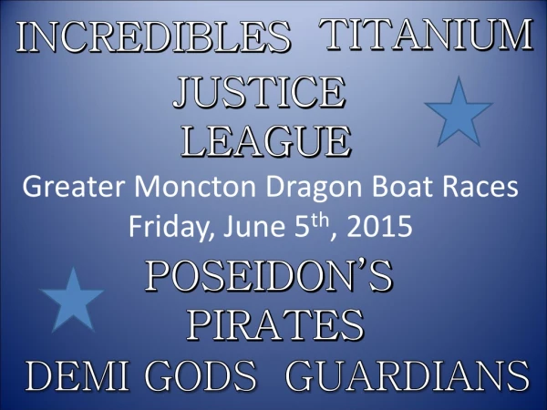 Greater Moncton Dragon Boat Races  Friday, June 5 th , 2015
