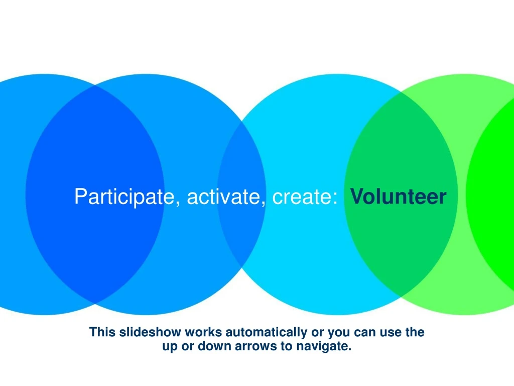 participate activate create volunteer