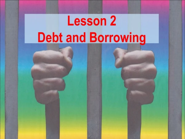Lesson 2  Debt and Borrowing