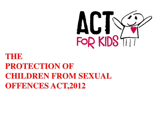 THE  PROTECTION OF  CHILDREN FROM SEXUAL OFFENCES  ACT,2012