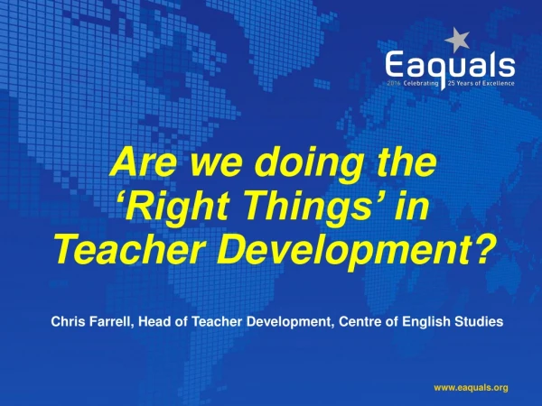Are we doing the ‘Right Things’ in Teacher Development?