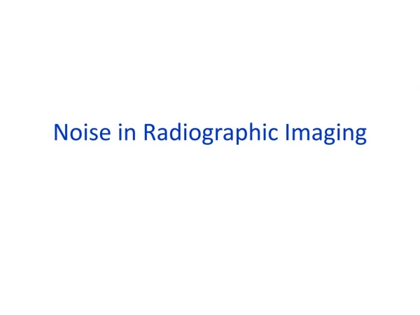 Noise in Radiographic Imaging
