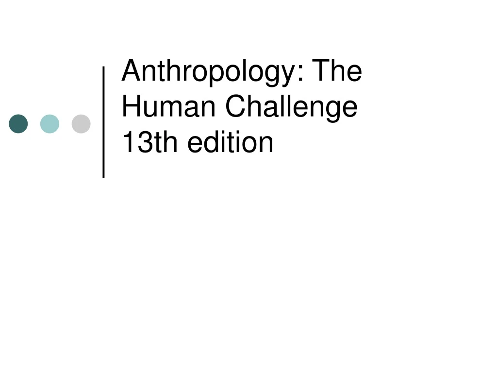 anthropology the human challenge 13th edition