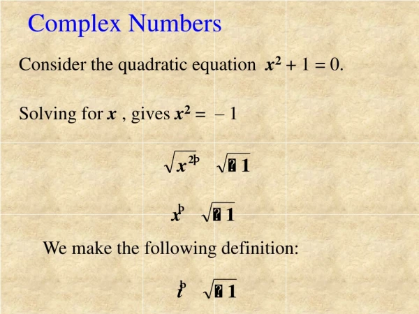 Consider the quadratic equation   x 2  + 1 = 0.  Solving for  x  , gives  x 2  =  – 1