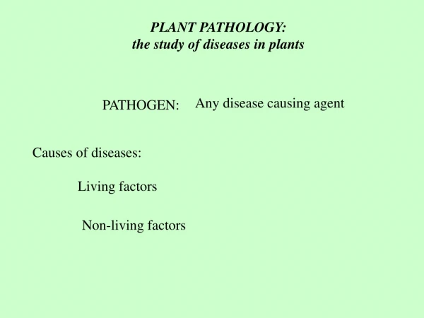PLANT PATHOLOGY:  the study of diseases in plants