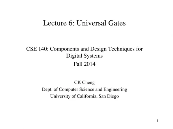 Lecture 6: Universal Gates CSE 140: Components and Design Techniques for Digital Systems Fall 2014