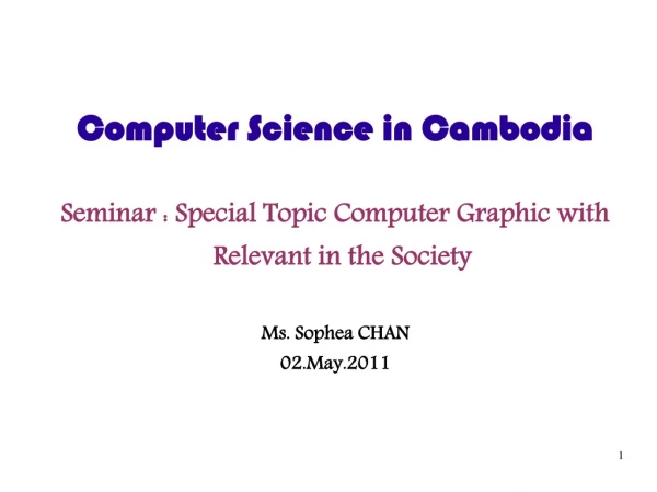 Computer Science in Cambodia Seminar : Special Topic Computer Graphic with Relevant in the Society