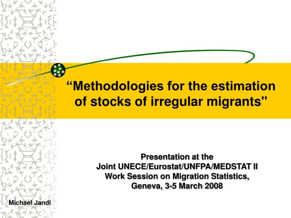 “Methodologies for the estimation  of stocks of irregular migrants&quot;