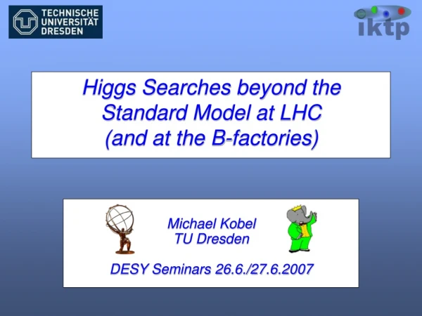 Higgs Searches beyond the Standard Model at LHC (and at the B-factories)
