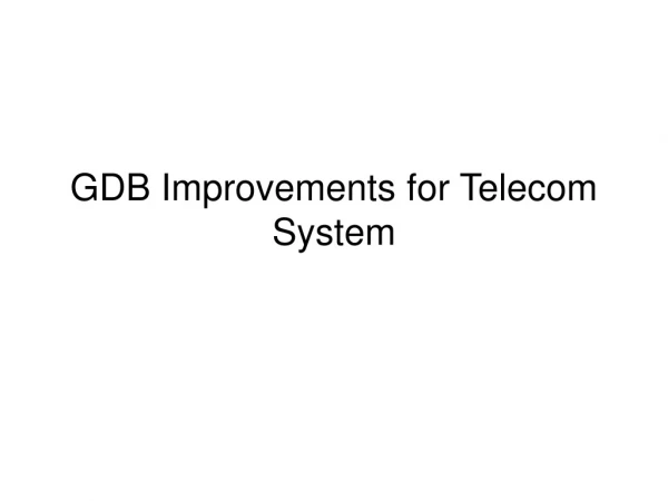GDB Improvements for Telecom System