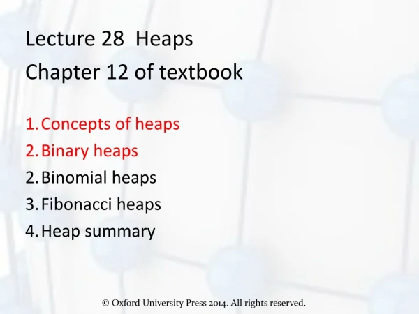 Lecture 28  Heaps Chapter 12 of textbook Concepts of heaps Binary heaps Binomial heaps