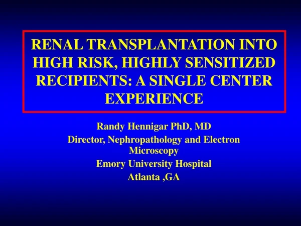 RENAL TRANSPLANTATION INTO HIGH RISK, HIGHLY SENSITIZED RECIPIENTS: A SINGLE CENTER EXPERIENCE