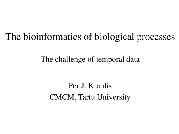 The bioinformatics of biological processes The challenge of temporal data