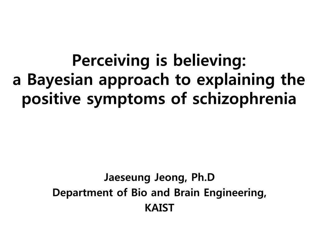 perceiving is believing a bayesian approach to explaining the positive symptoms of schizophrenia