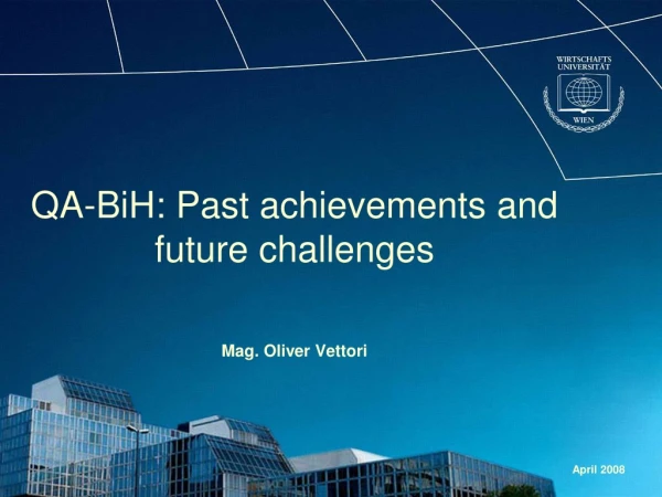 QA-BiH: Past achievements and future challenges Mag. Oliver Vettori