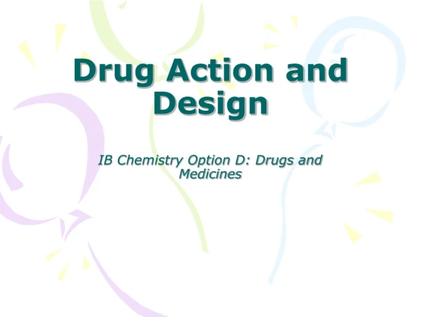Drug Action and Design IB Chemistry Option D: Drugs and Medicines