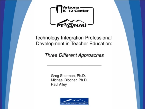 Technology Integration Professional  Development in Teacher Education: Three Different Approaches