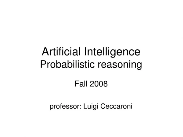 Artificial Intelligence Probabilistic reasoning