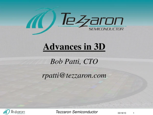 Advances in 3D Bob Patti, CTO rpatti@tezzaron