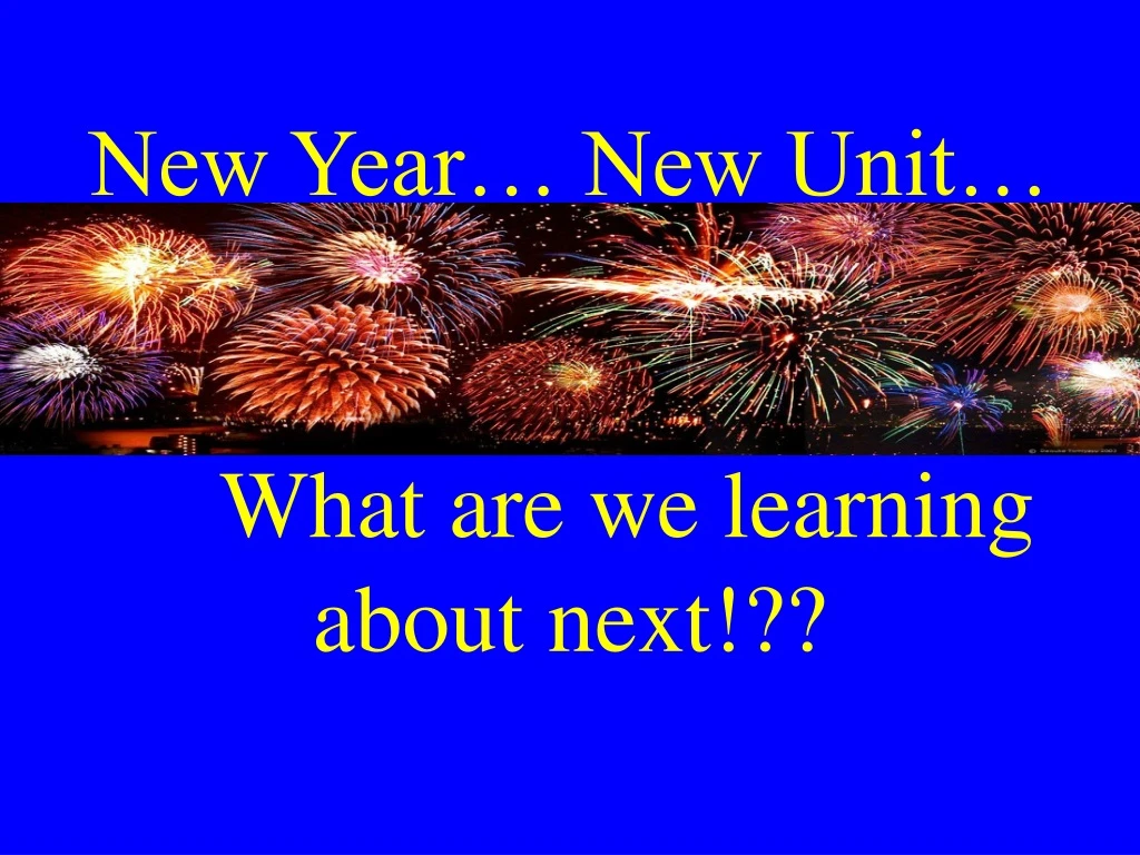 new year new unit what are we learning about next