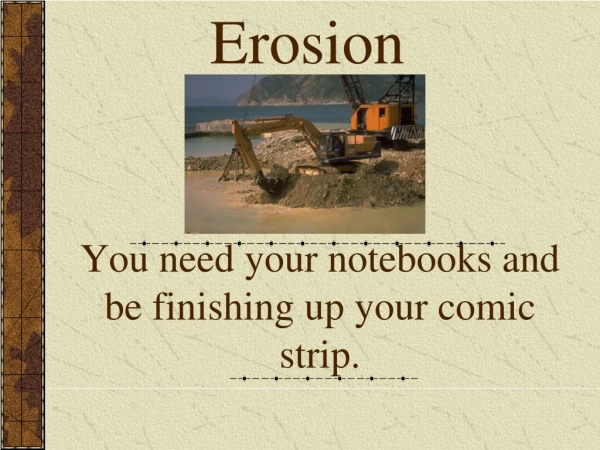 You need your notebooks and be finishing up your comic strip.