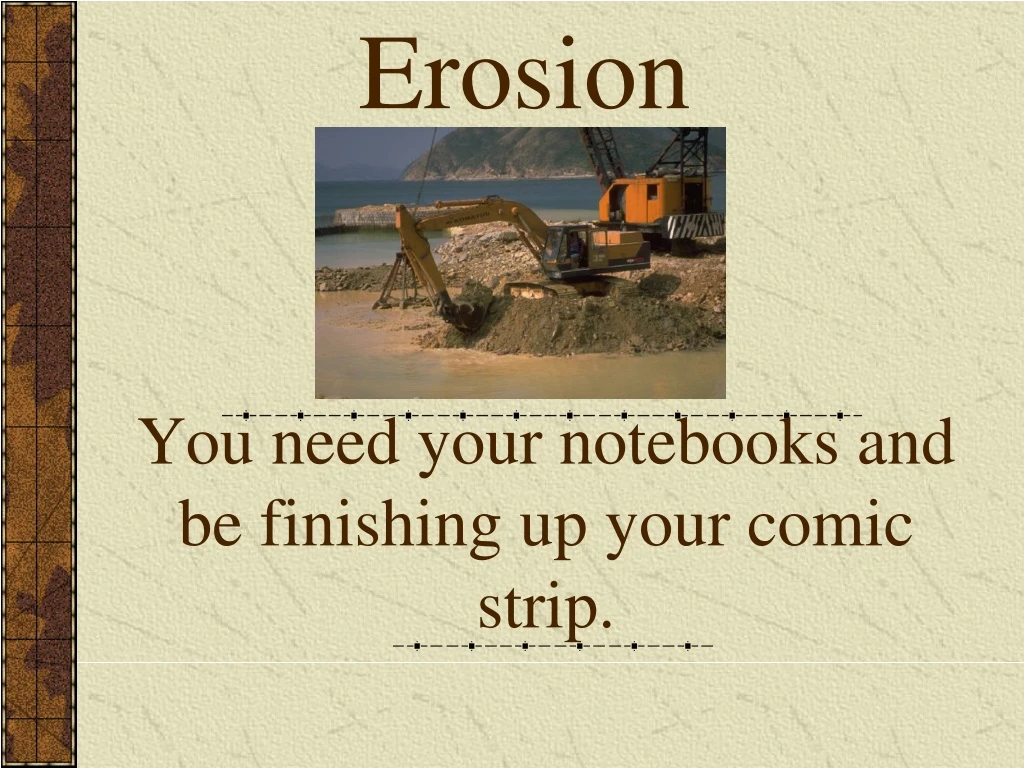 you need your notebooks and be finishing up your comic strip