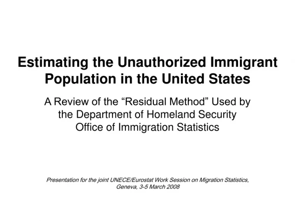 Estimating the Unauthorized Immigrant Population in the United States