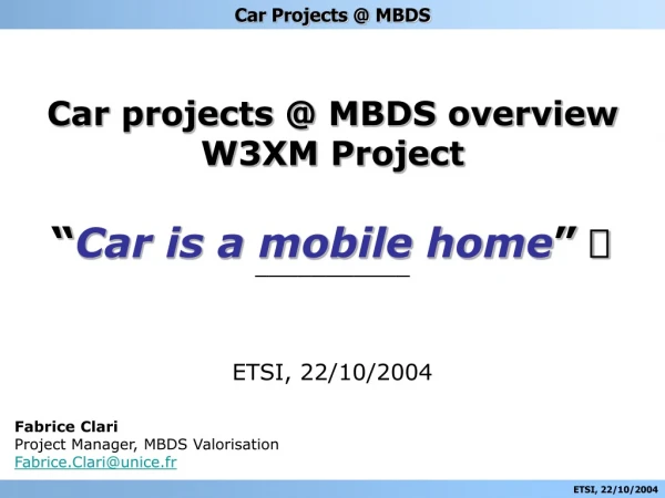 Car projects @ MBDS overview W3XM Project  ___________ ETSI, 22/10/2004