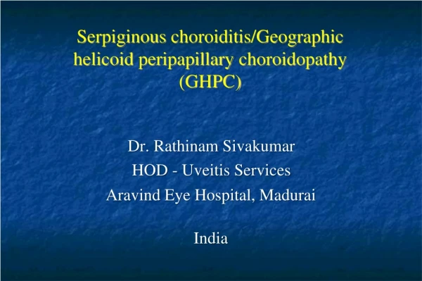 Serpiginous  choroiditis/Geographic helicoid  peripapillary  choroidopathy (GHPC)