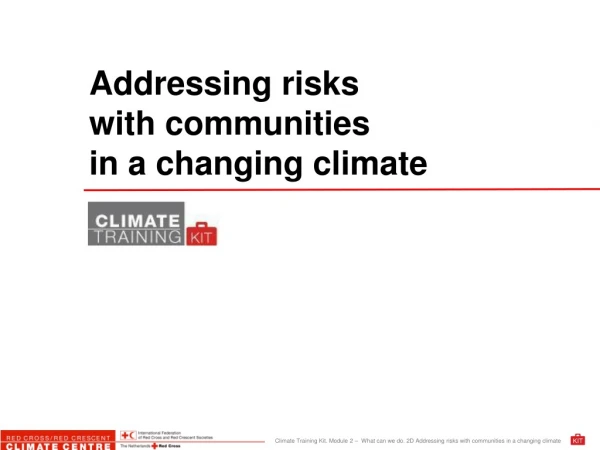 Addressing risks   with communities   in a changing climate