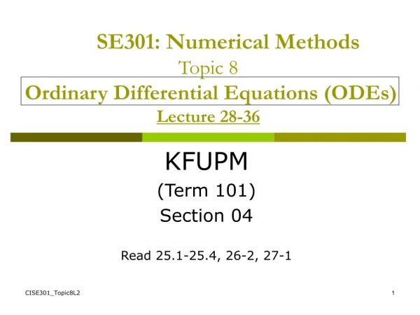 SE301: Numerical Methods Topic 8 Ordinary Differential Equations (ODEs) Lecture 28-36