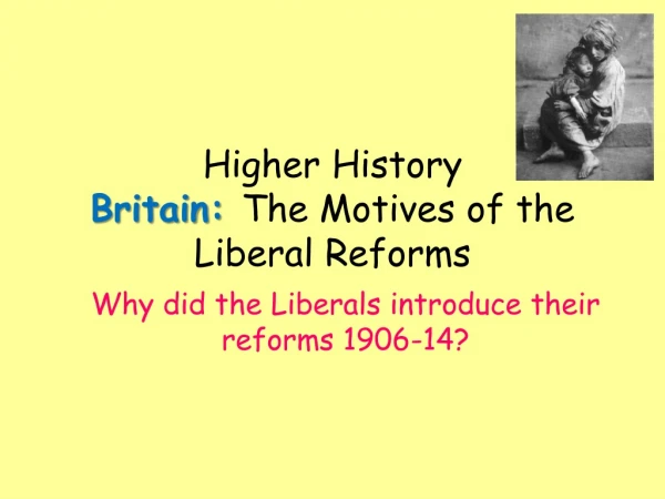 Higher History Britain:  The Motives of the Liberal Reforms
