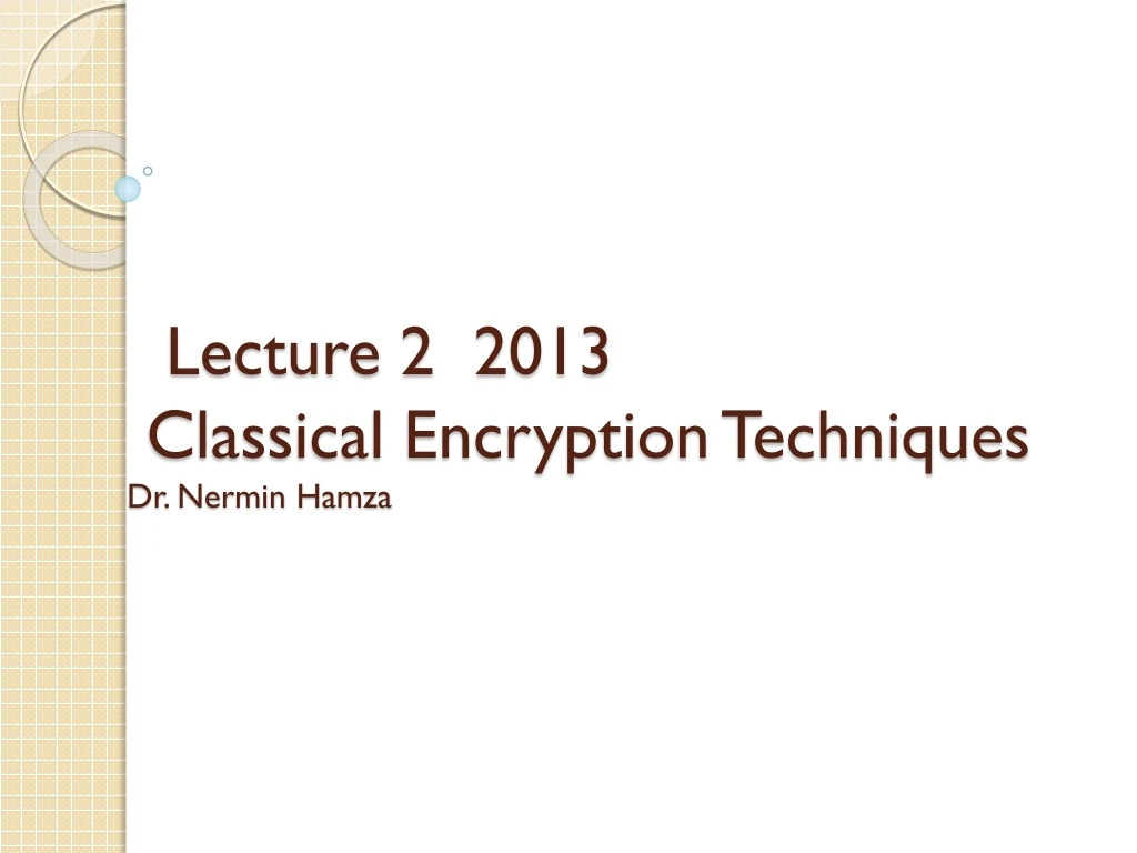 lecture 2 2013 classical encryption techniques dr nermin hamza