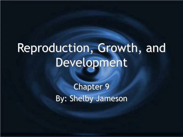 Reproduction, Growth, and Development