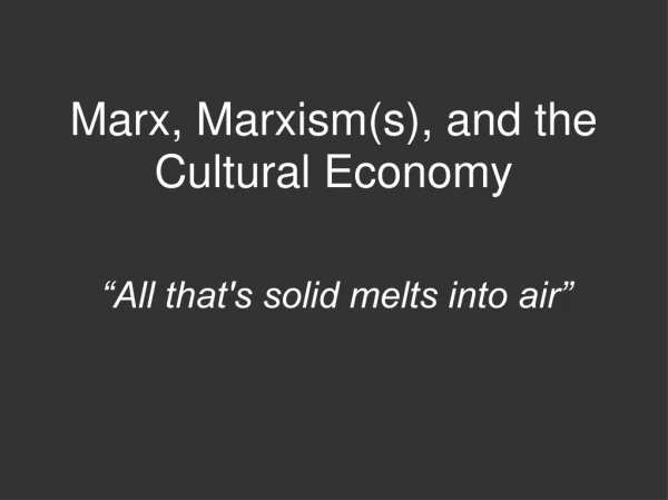 Marx, Marxism(s), and the Cultural Economy