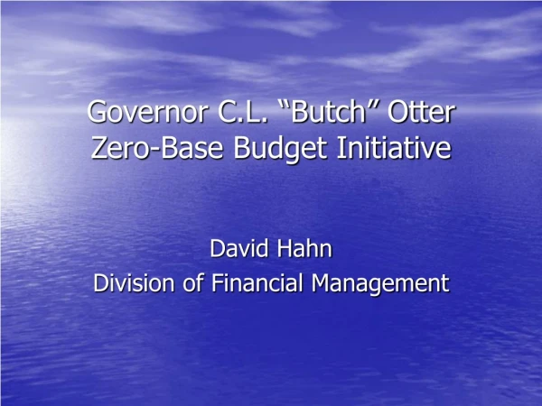 Governor C.L. “Butch” Otter Zero-Base Budget Initiative