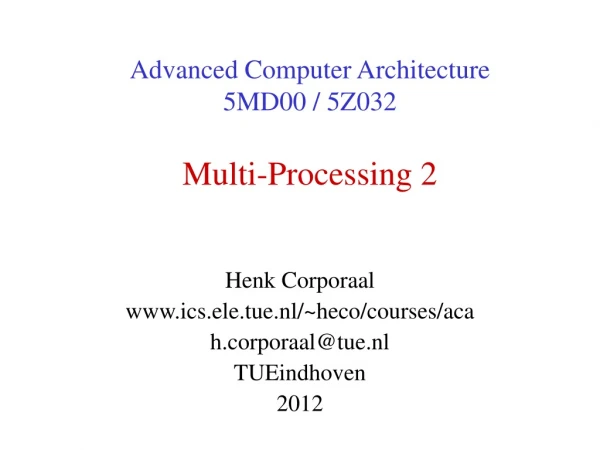 Advanced Computer Architecture 5MD00 / 5Z032 Multi-Processing 2