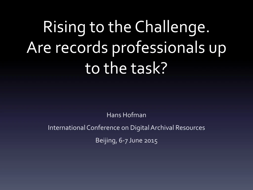 rising to the challenge are records professionals up to the task