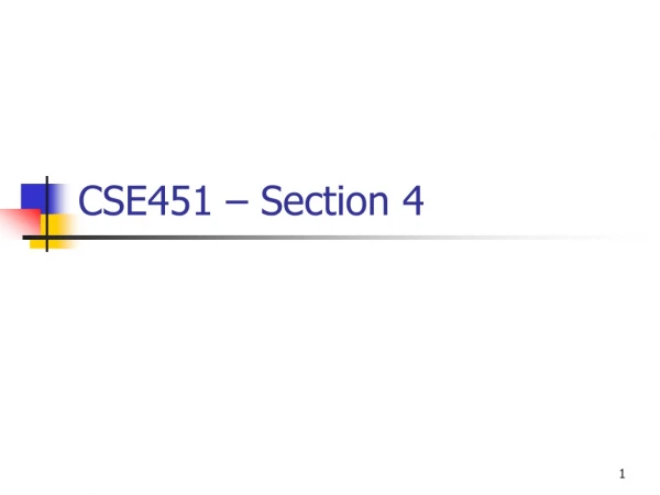 CSE451 – Section 4