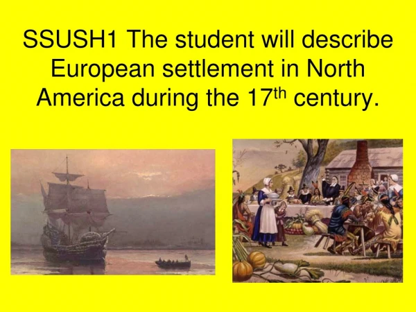 SSUSH1 The student will describe European settlement in North America during the 17 th  century.