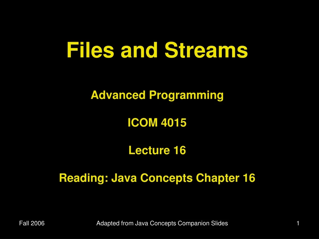 files and streams advanced programming icom 4015 lecture 16 reading java concepts chapter 16