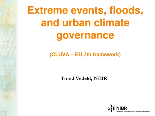 Extreme events, floods,  and urban climate governance  (CLUVA – EU 7th framework)