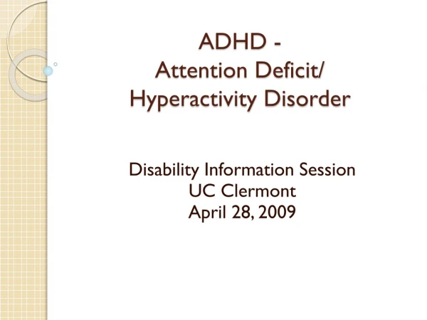 ADHD - Attention Deficit/  Hyperactivity Disorder