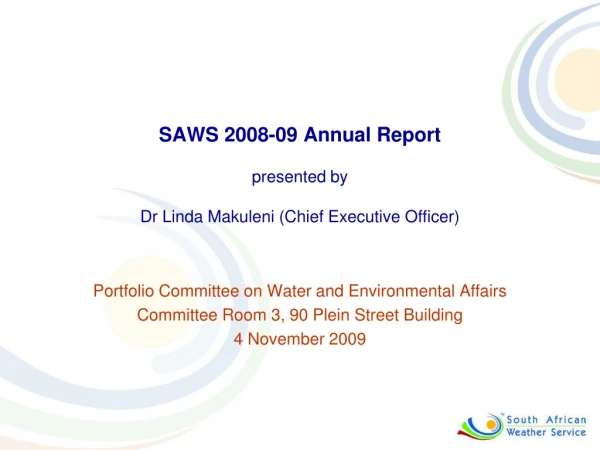 SAWS 2008-09 Annual Report  presented by  Dr Linda Makuleni (Chief Executive Officer)