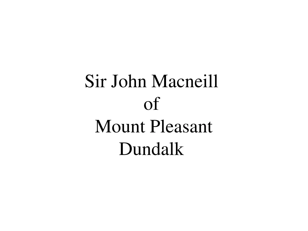 sir john macneill of mount pleasant dundalk