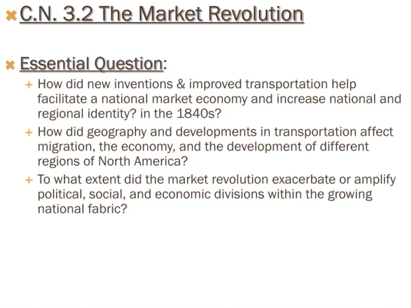 C.N. 3.2 The Market Revolution Essential Question :