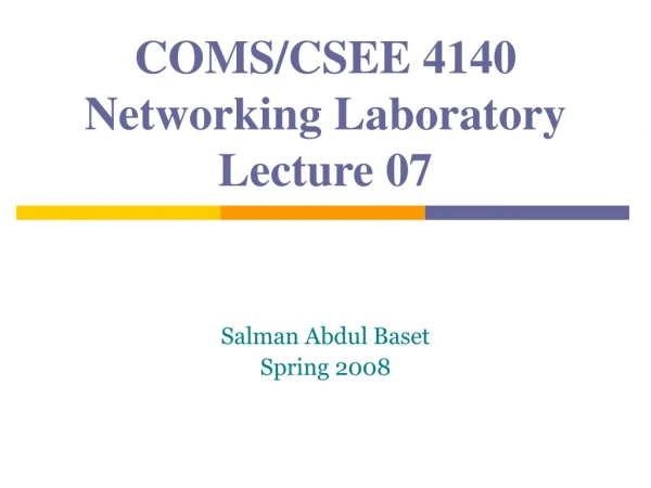 COMS/CSEE 4140 Networking Laboratory Lecture 07