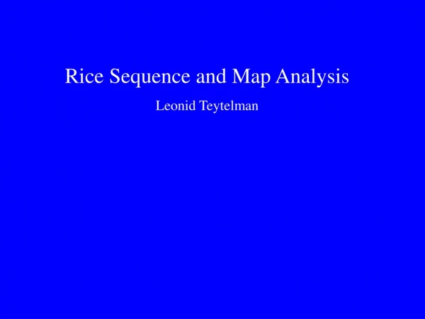 Rice Sequence and Map Analysis Leonid Teytelman