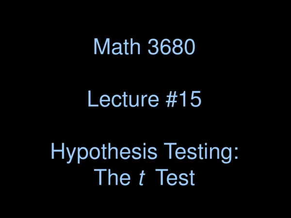 Math 3680 Lecture #15 Hypothesis Testing: The  t   Test