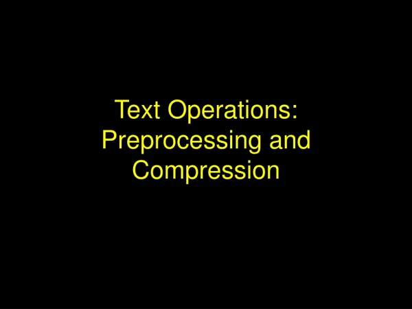 Text Operations: Preprocessing and Compression